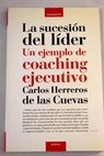 La sucesión del líder un ejemplo de coaching ejecutivo / Carlos Herreros de las Cuevas