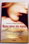Nunca miras mis manos / Susana Pérez Alonso
