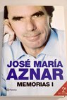 Memorias 1 / José María Aznar