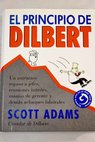 El principio de Dilbert un autntico repaso a jefes reuniones intiles manas de gerente y dems achaques laborales / Scott Adams