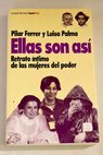 Ellas son así retrato íntimo de las mujeres del poder / Pilar Ferrer