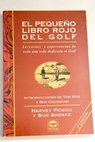 El pequeo libro rojo del golf lecciones y experiencias de toda una vida dedicada al golf / Harvey Penick