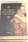 La cautiva de los Borgia / Jeanne Kalogridis