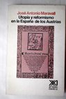 Utopía y reformismo en la España de los Austrias / José Antonio Maravall