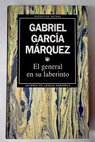 El general en su laberinto / Gabriel Garca Mrquez