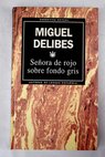 Seora de rojo sobre fondo gris / Miguel Delibes