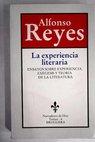 La experiencia literaria ensayos sobre experiencia exégesis y teoría de la literatura / Alfonso Reyes