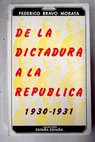 De la dictadura a la repblica 1930 a 1931 / Federico Bravo Morata