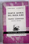 Santa Mara del Buen Aire Tiempos iluminados / Enrique Larreta