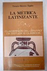 La métrica latinizante estudio acerca de la teoría y la práctica de los metros latinos en italiano / Tarsicio Herrera Zapien
