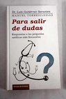 Para salir de dudas respuestas a las preguntas médicas más frecuentes / Luis Gutiérrez Serantes