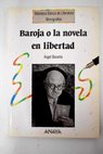 Baroja o la novela en libertad / ngel Basanta
