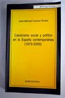 Catolicismo social y poltico en la Espaa contempornea 1870 2000 / Jos Manuel Cuenca Toribio