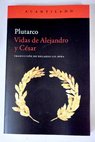 Vidas de Alejandro y Csar / Plutarco