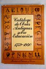 Catálogo de obras antiguas sobre educación 1759 1940