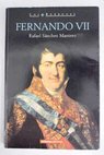 Fernando VII / Rafael Snchez Mantero