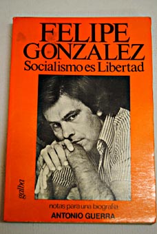 Socialismo es libertad / Felipe Gonzlez