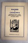 Wagner i Catalunya antología de textos i grafics sobre la indluencia wagneriana a la nostra cultura