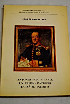 Antonio Puig y Luca en eximio patricio español inédito estudio biográfico histórico y penológico crítico / Julio de Ramón Laca