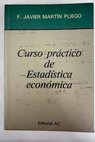 Curso práctico de estadística económica / Francisco Javier Martín Pliego