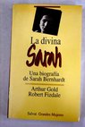 La divina Sarah una biografa de Sarah Bernhardt / Arthur Gold
