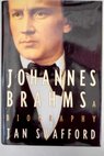 Johannes Brahms a biography / Jan Swafford