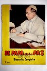 El Papa de la Paz 1876 1958 biografa completa seguida de la exhortacin pastoral del Cardenal Primado de Espaa D Enrique Pl y Deniel / Po XII