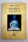 Patjali y el yoga / Mircea Eliade