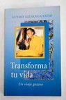 Transforma tu vida Un viaje gozoso / Geshe Kelsang Gyatso