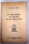 El helenismo en Espaa en el siglo XVII conferencia pronunciada el da 30 de enero de 1976 / Gregorio de Andrs