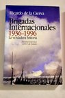 Brigadas Internacionales 1936 1996 la verdadera historia mentira histrica y error de Estado / Ricardo de la Cierva