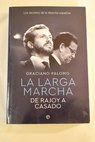 La larga marcha de Rajoy a Casado los secretos de la derecha española / Graciano Palomo