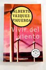 Vivir del viento / Alberto Vzquez Figueroa