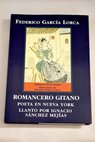 Romancero gitano Poeta en Nueva York Llanto por Ignacio Snchez Mejas / Federico Garca Lorca