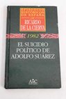 El suicidio poltico de Adolfo Surez / Ricardo de la Cierva