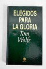 Elegidos para la gloria / Tom Wolfe