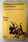 Hidalgos amotinados y guerrilleros pueblo y poderes en la historia de Espaa / Pierre Vilar