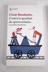 Contra la igualdad de oportunidades un panfleto igualitarista / César Rendueles