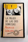 La mujer de las dos sonrisas Una aventura de Arsenio Lupn / Maurice Leblanc