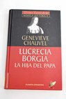 Lucrecia Borgia la hija del Papa / Genevieve Chauvel