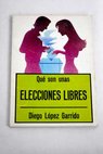 Qué son unas elecciones libres / Diego López Garrido