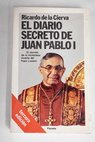 El diario secreto de Juan Pablo I / Ricardo de la Cierva