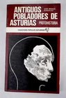 Antiguos pobladores de Asturias protohistoria / José Manuel González