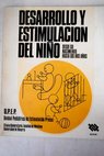 Desarrollo y estimulacin del nio durante los tres primeros aos de su vida / Ignacio Villa Elzaga