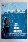 Los años únicos andanzas de una niña en el Madrid rojo / María del Carmen Diaz Garrido