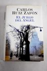 El juego del ngel / Carlos Ruiz Zafn