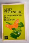La consagracin de la primavera / Alejo Carpentier