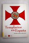 Templarios en España historia de la orden en los reinos peninsulares / Javier García Blanco