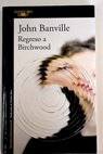 Regreso a Birchwood / John Banville