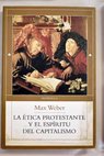La tica protestante y el espritu del capitalismo / Max Weber